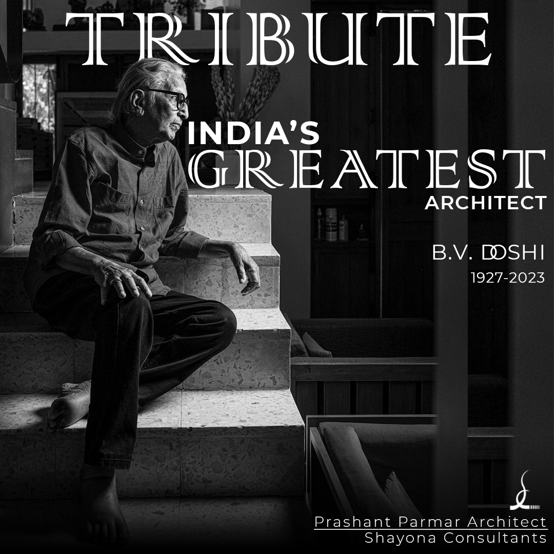 B v doshi will live forever… through his unparalleled work enriching architecture inheritance of india